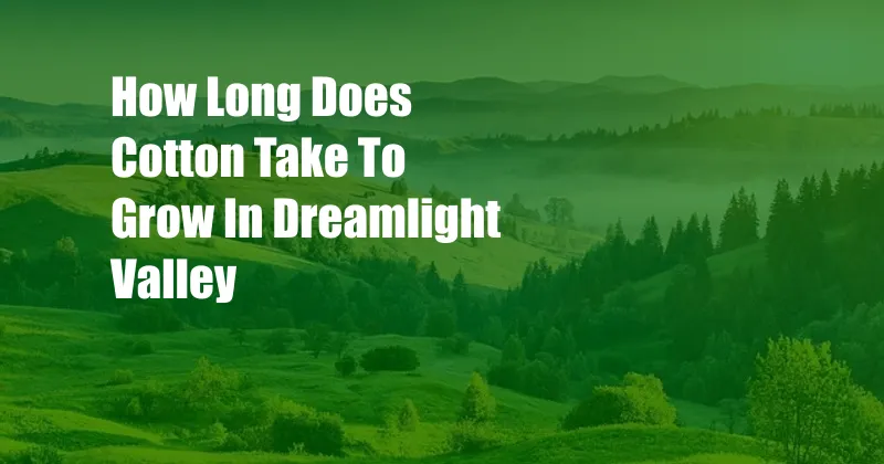 How Long Does Cotton Take To Grow In Dreamlight Valley