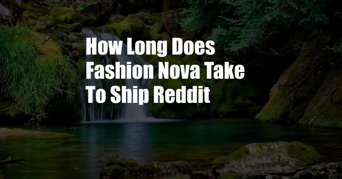 How Long Does Fashion Nova Take To Ship Reddit