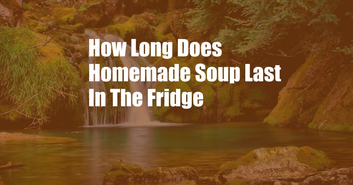 How Long Does Homemade Soup Last In The Fridge