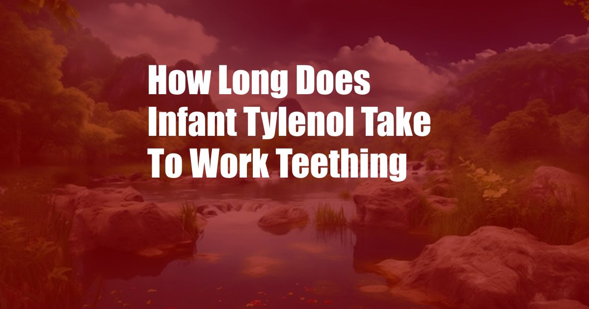 How Long Does Infant Tylenol Take To Work Teething