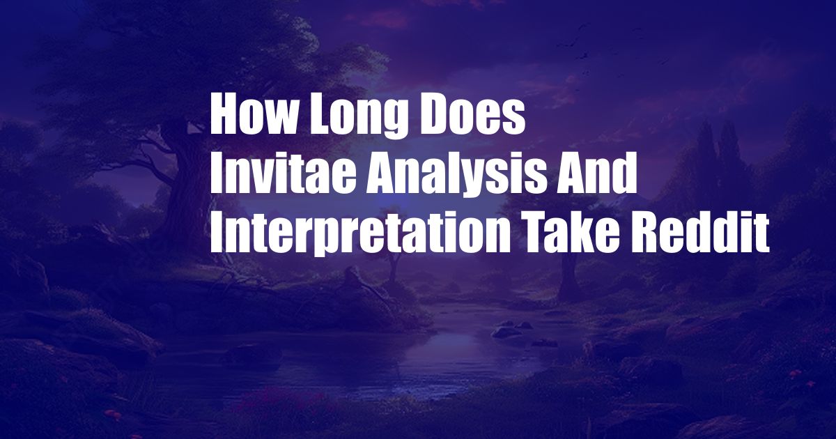 How Long Does Invitae Analysis And Interpretation Take Reddit