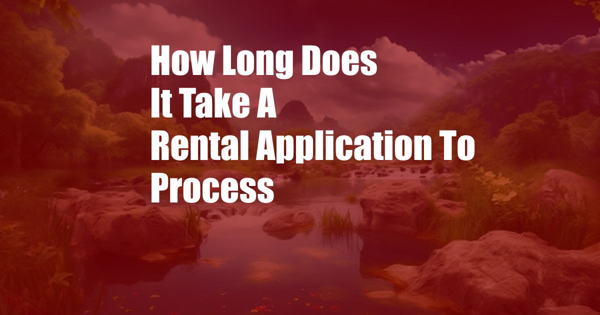 How Long Does It Take A Rental Application To Process