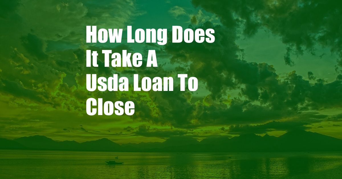 How Long Does It Take A Usda Loan To Close