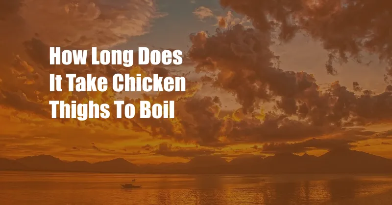 How Long Does It Take Chicken Thighs To Boil