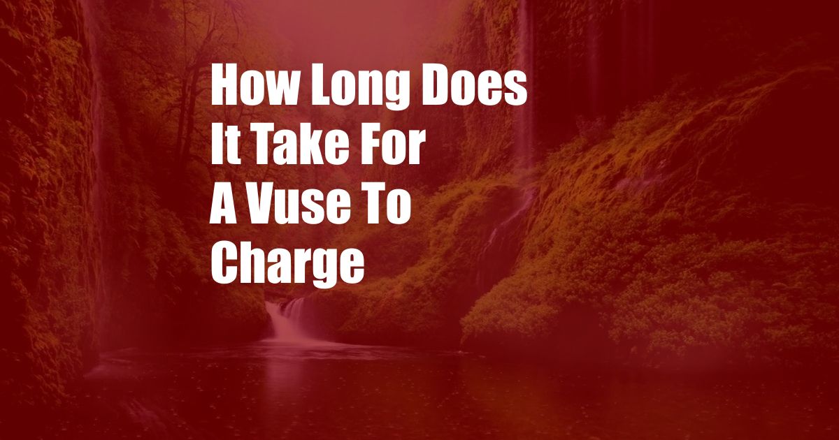 How Long Does It Take For A Vuse To Charge