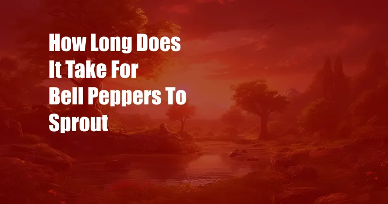 How Long Does It Take For Bell Peppers To Sprout