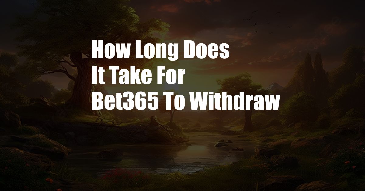 How Long Does It Take For Bet365 To Withdraw