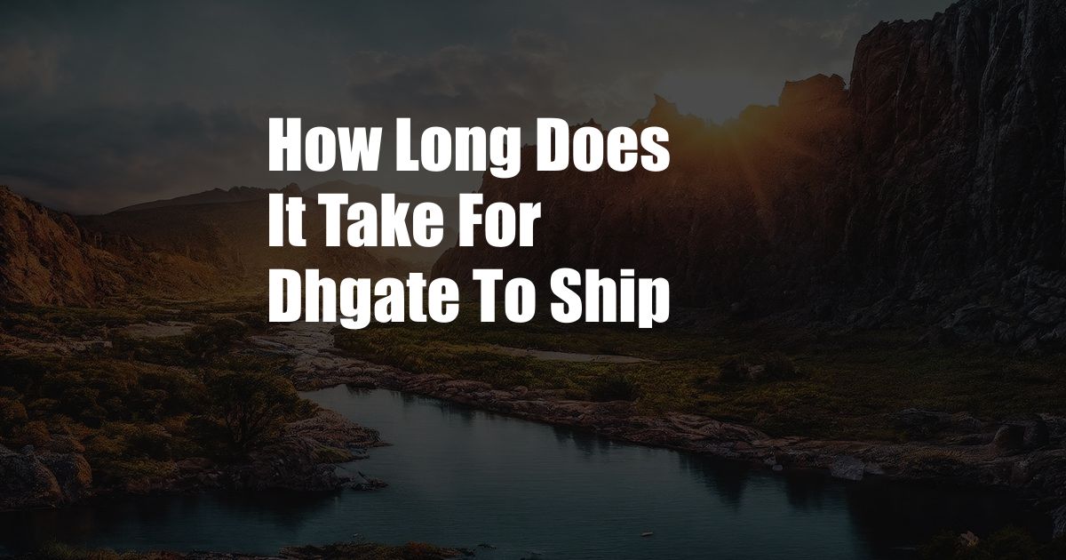 How Long Does It Take For Dhgate To Ship