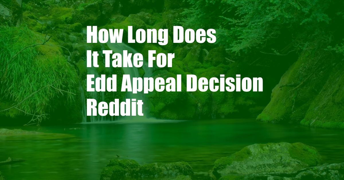 How Long Does It Take For Edd Appeal Decision Reddit