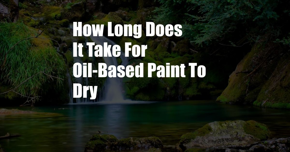 How Long Does It Take For Oil-Based Paint To Dry