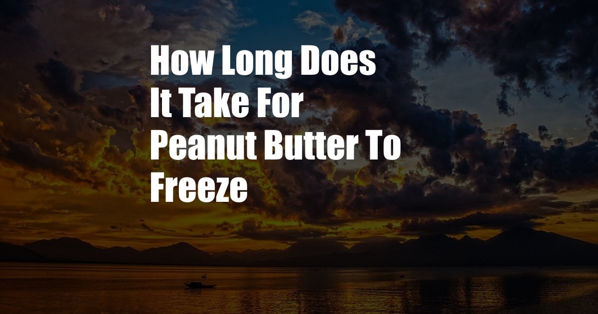 How Long Does It Take For Peanut Butter To Freeze