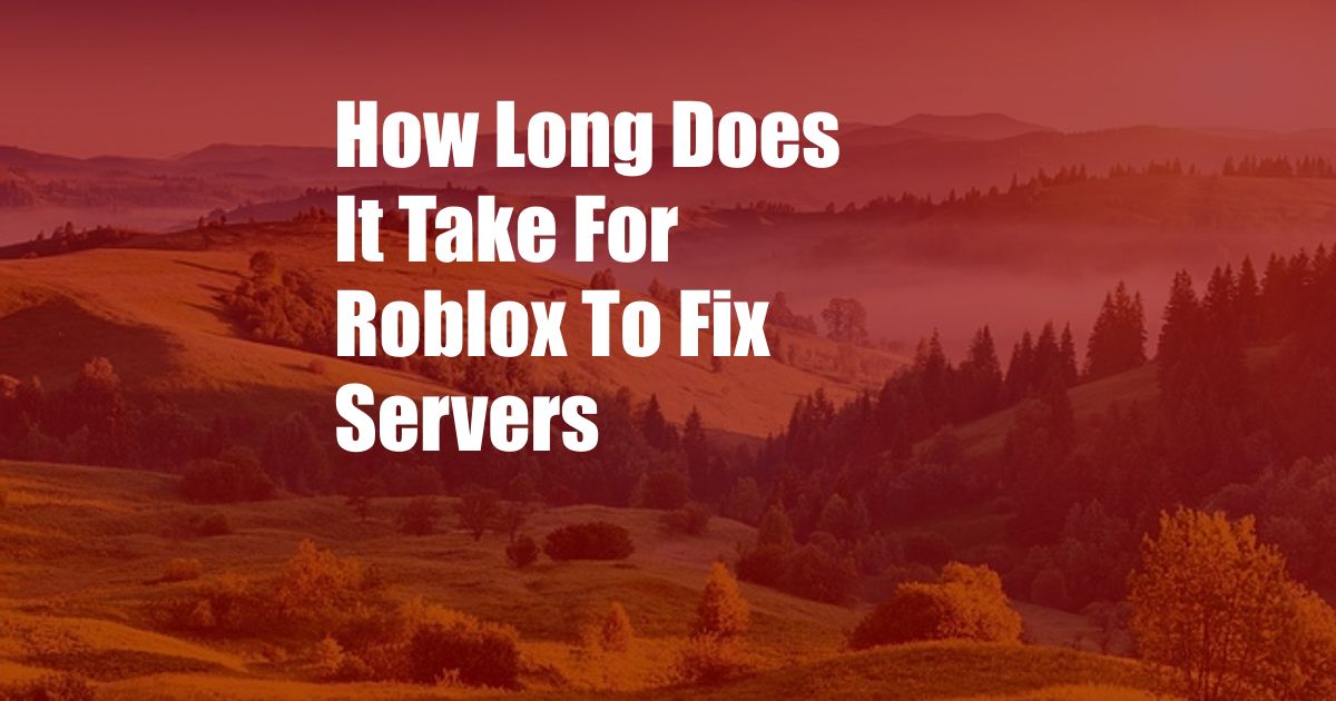 How Long Does It Take For Roblox To Fix Servers