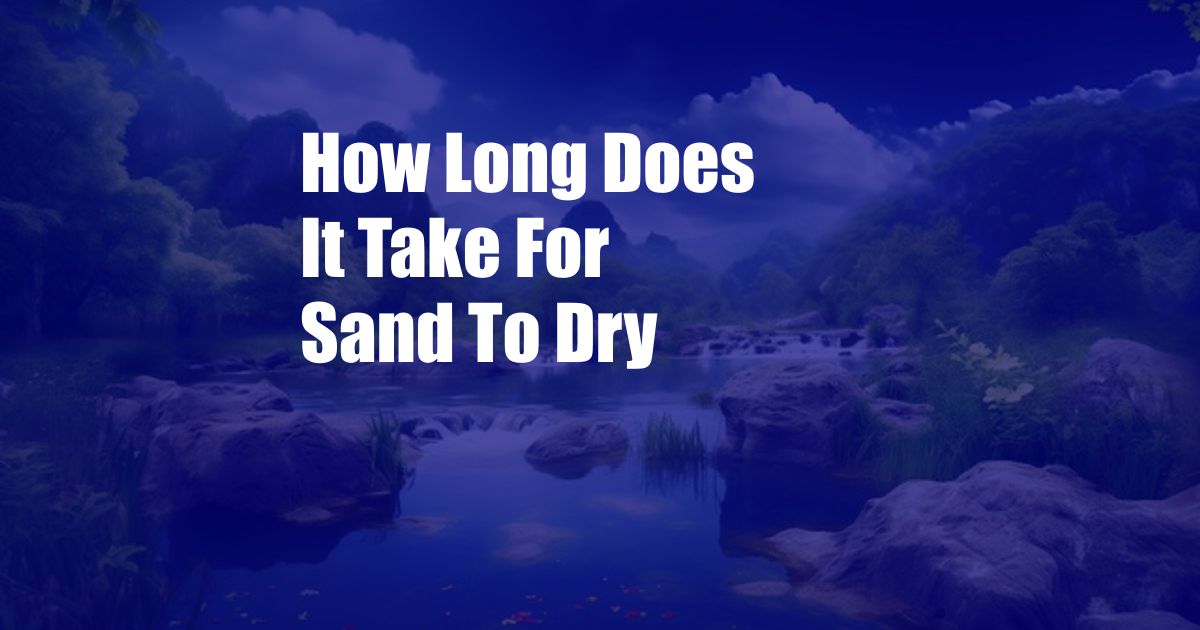 How Long Does It Take For Sand To Dry