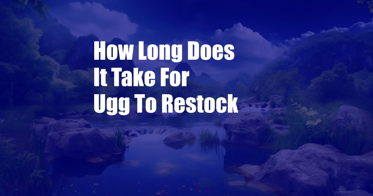 How Long Does It Take For Ugg To Restock