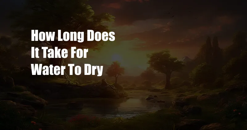 How Long Does It Take For Water To Dry