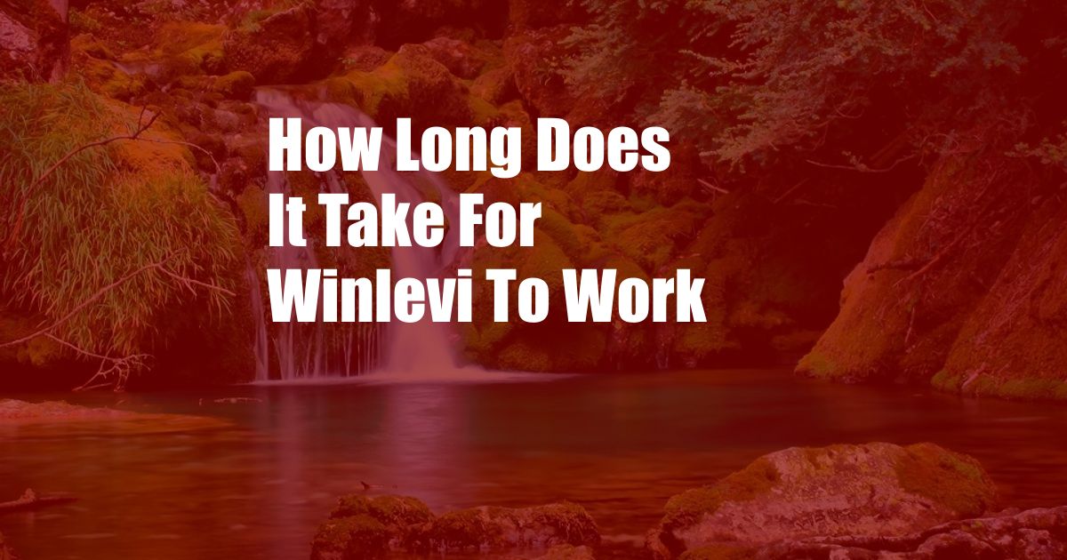 How Long Does It Take For Winlevi To Work