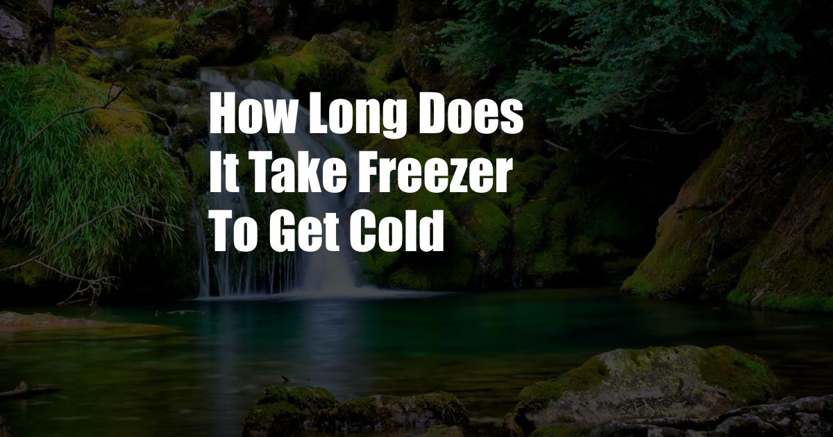 How Long Does It Take Freezer To Get Cold