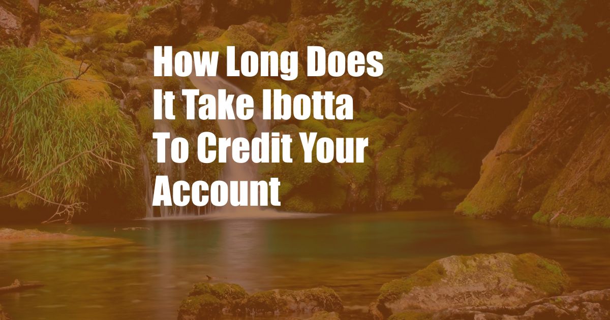 How Long Does It Take Ibotta To Credit Your Account