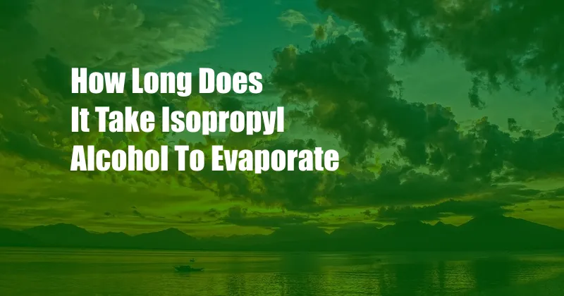 How Long Does It Take Isopropyl Alcohol To Evaporate