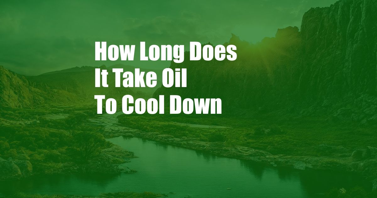 How Long Does It Take Oil To Cool Down