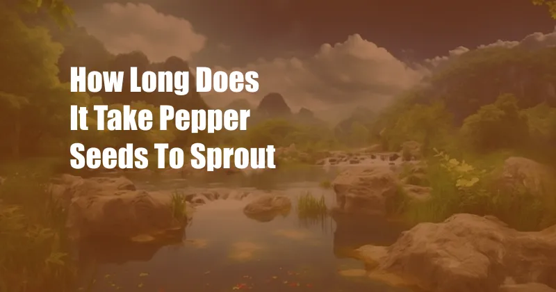 How Long Does It Take Pepper Seeds To Sprout