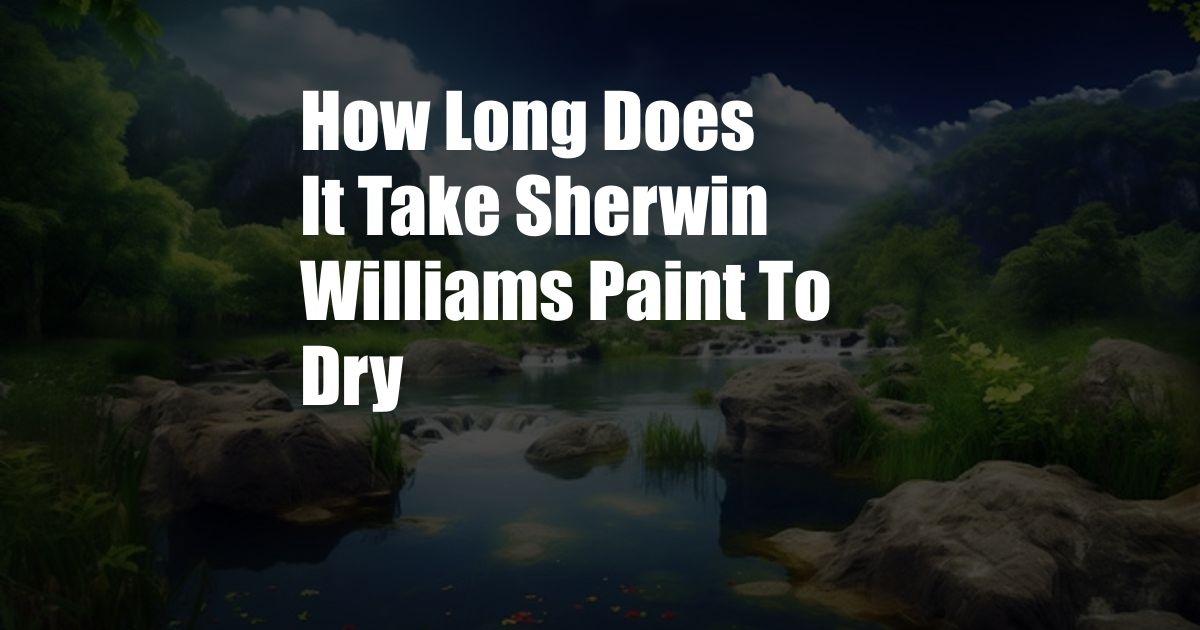 How Long Does It Take Sherwin Williams Paint To Dry