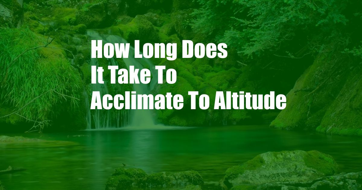 How Long Does It Take To Acclimate To Altitude