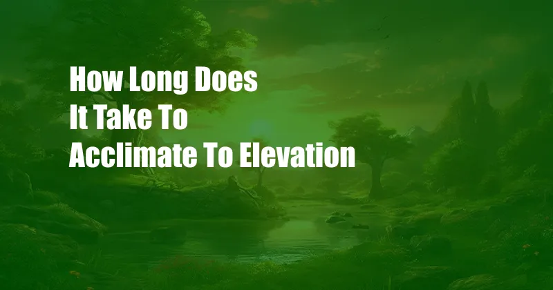 How Long Does It Take To Acclimate To Elevation