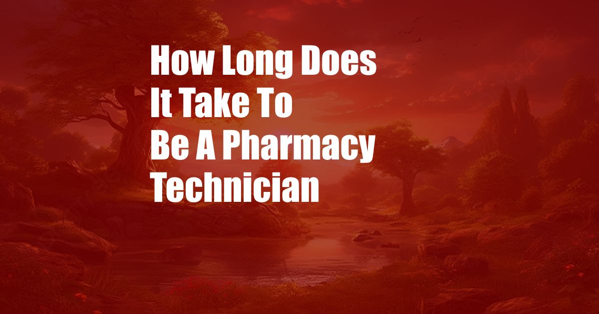 How Long Does It Take To Be A Pharmacy Technician