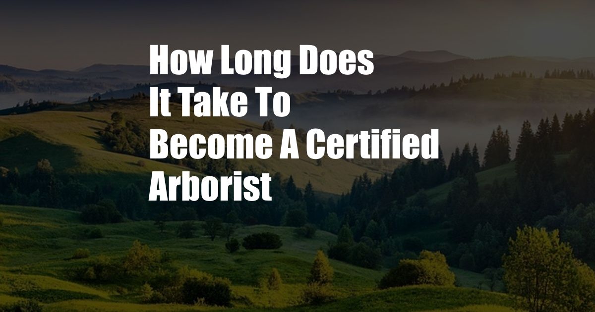 How Long Does It Take To Become A Certified Arborist