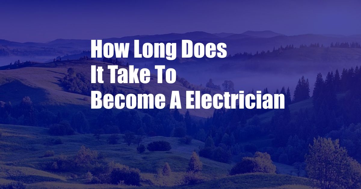 How Long Does It Take To Become A Electrician