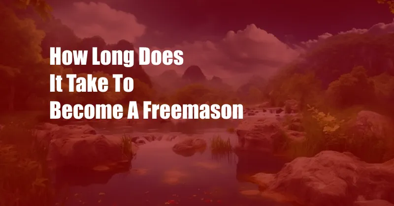 How Long Does It Take To Become A Freemason