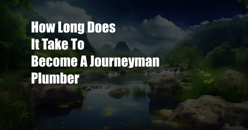 How Long Does It Take To Become A Journeyman Plumber