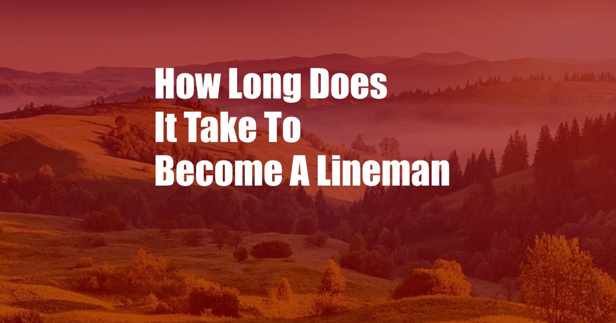 How Long Does It Take To Become A Lineman