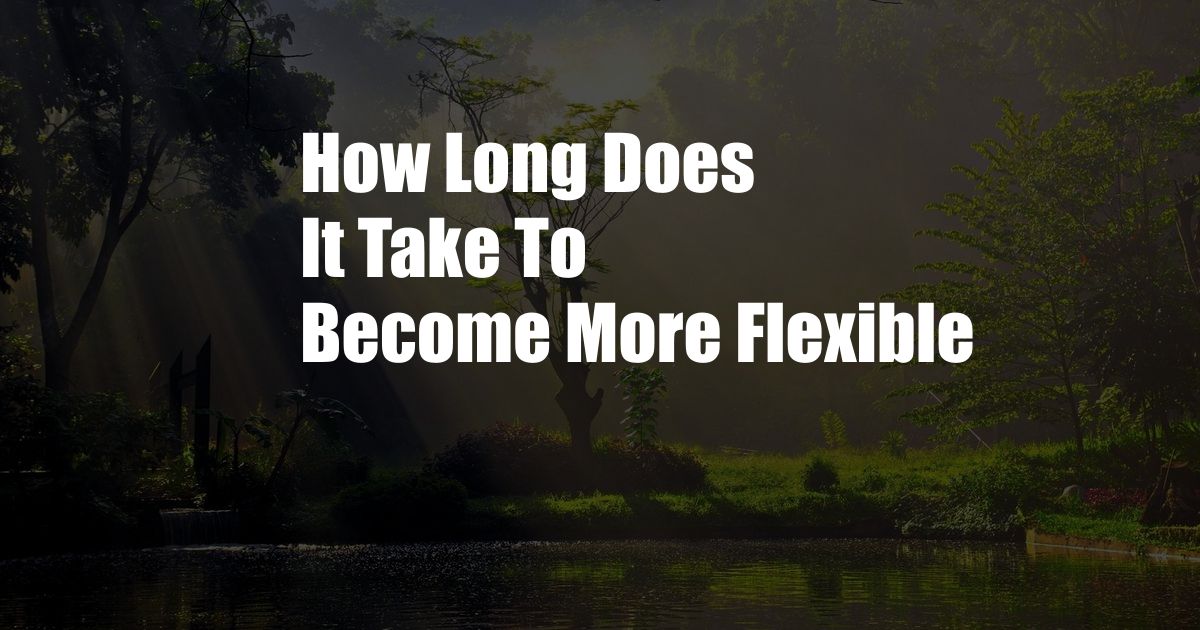 How Long Does It Take To Become More Flexible