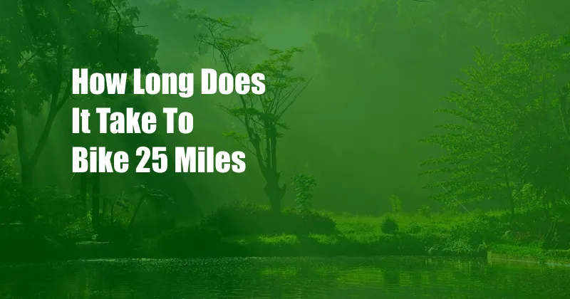 How Long Does It Take To Bike 25 Miles