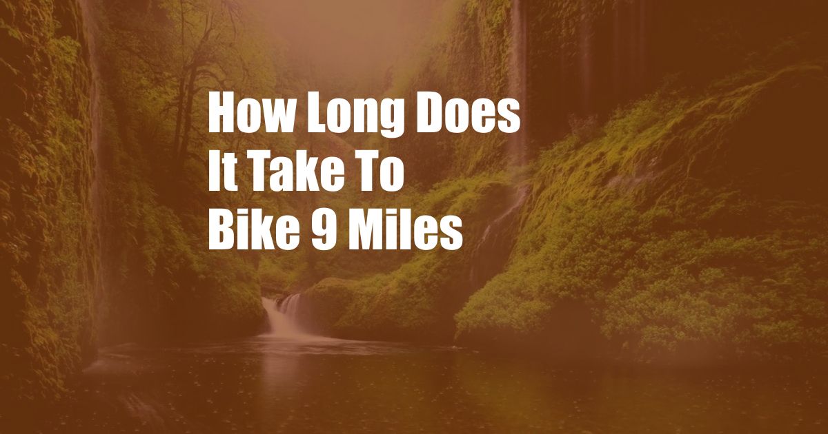 How Long Does It Take To Bike 9 Miles