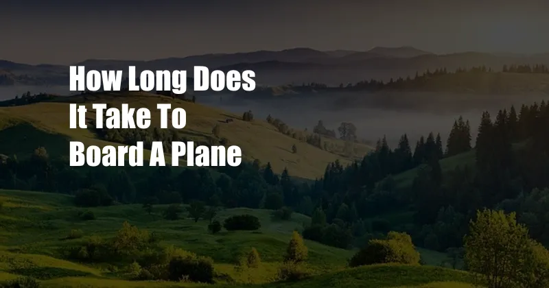 How Long Does It Take To Board A Plane