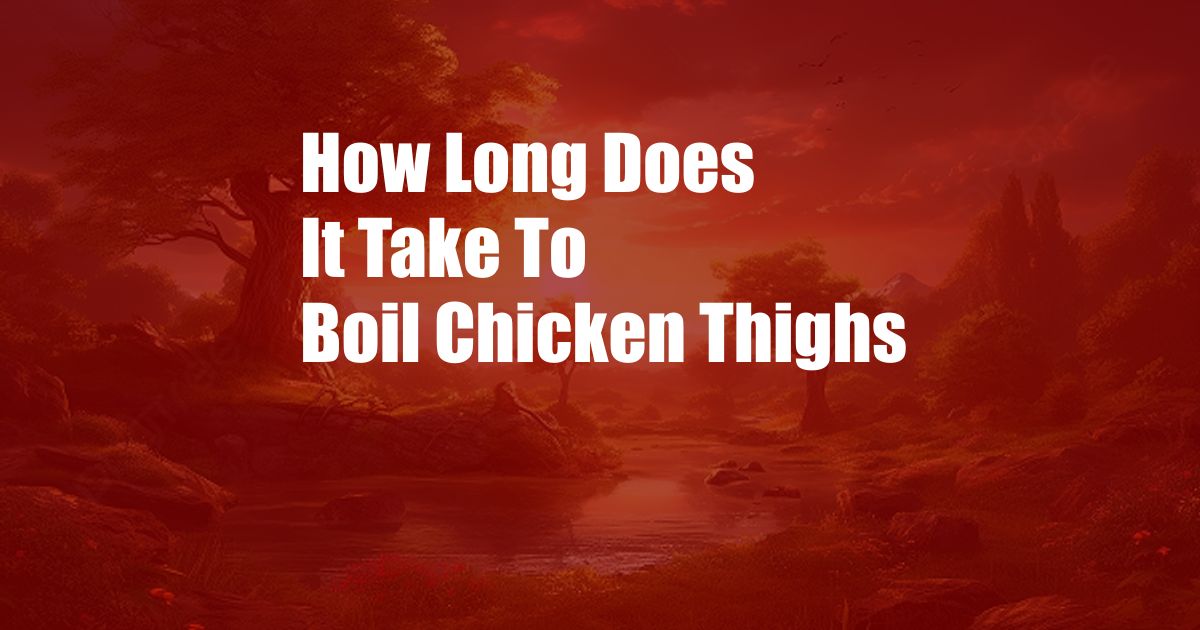 How Long Does It Take To Boil Chicken Thighs