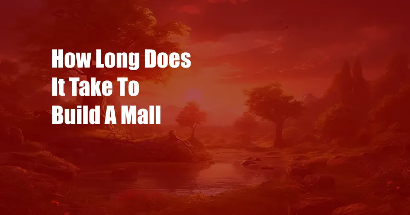 How Long Does It Take To Build A Mall