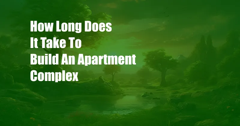 How Long Does It Take To Build An Apartment Complex
