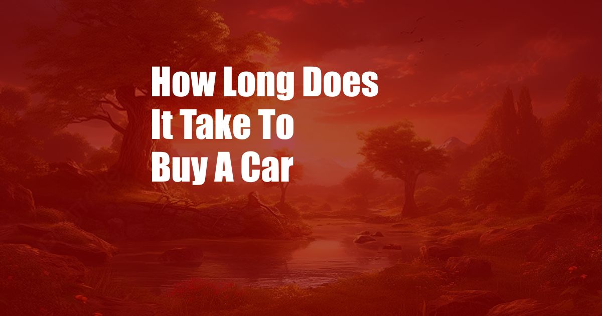 How Long Does It Take To Buy A Car