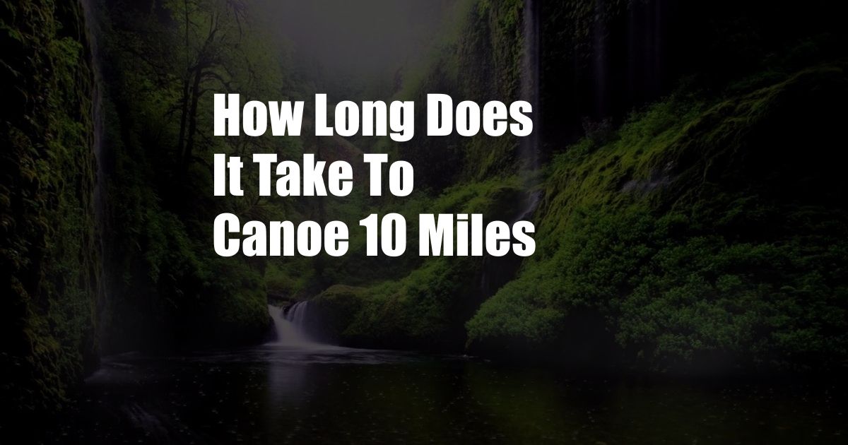 How Long Does It Take To Canoe 10 Miles