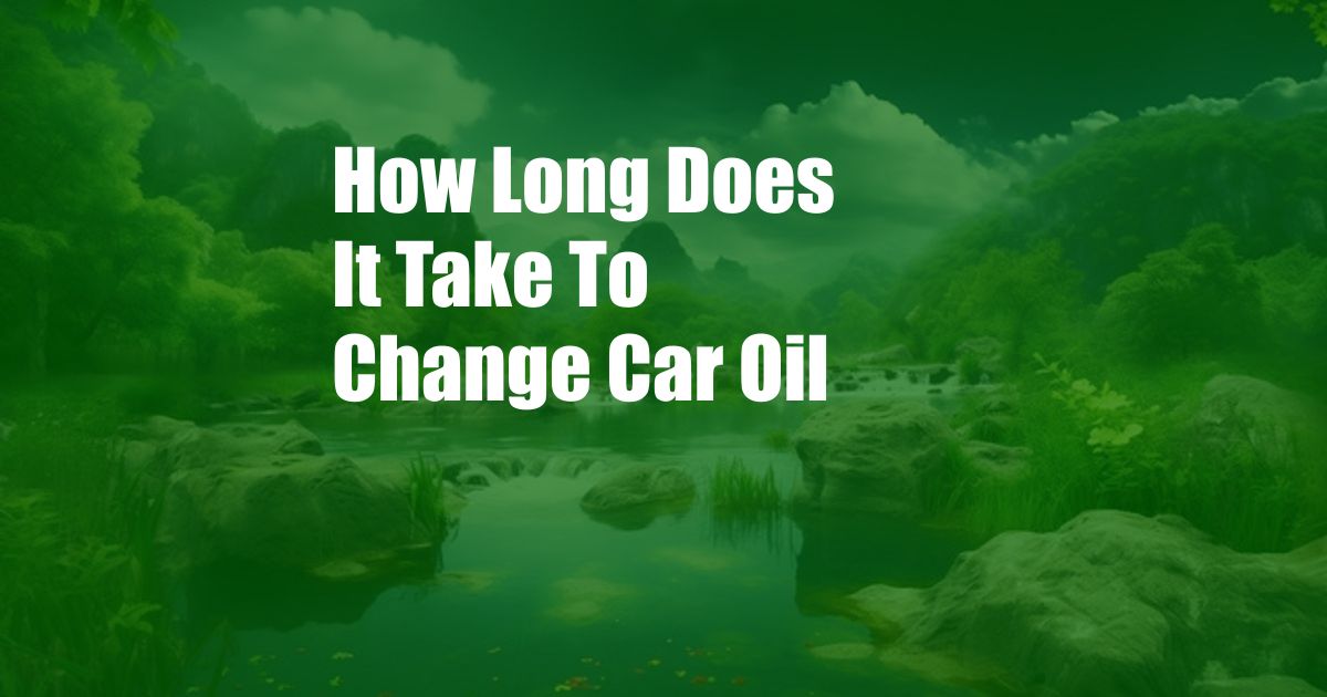 How Long Does It Take To Change Car Oil