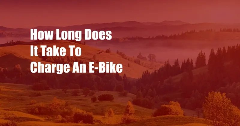 How Long Does It Take To Charge An E-Bike