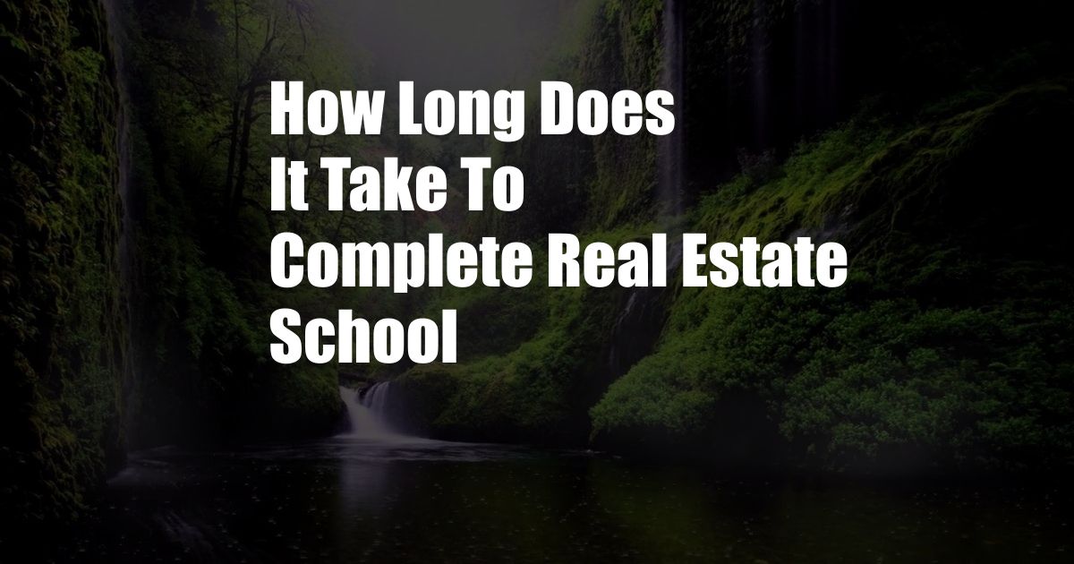 How Long Does It Take To Complete Real Estate School