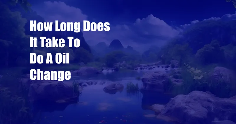 How Long Does It Take To Do A Oil Change