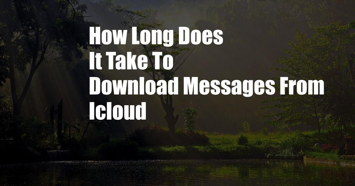 How Long Does It Take To Download Messages From Icloud