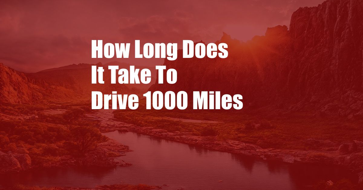How Long Does It Take To Drive 1000 Miles