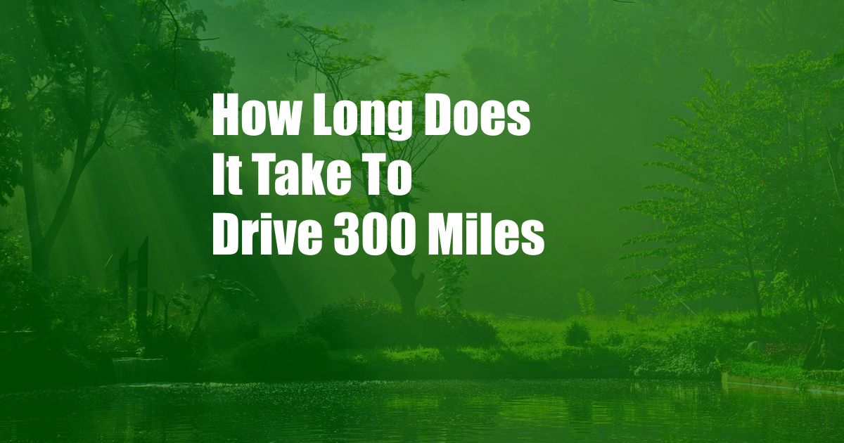 How Long Does It Take To Drive 300 Miles